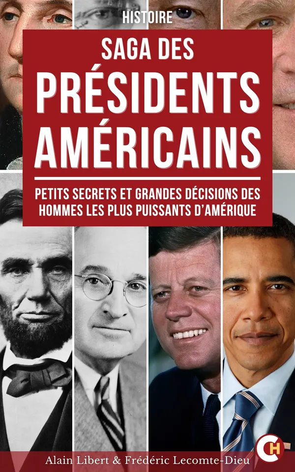 Saga Des Présidents Américains : Petits Secrets et grandes décisions des hommes les plus puissants d'amérique